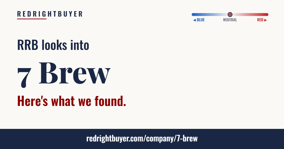 Is 7 Brew conservative or liberal? RedRightBuyer editorial rating.