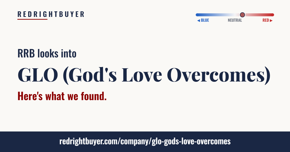 Is GLO (God's Love Overcomes) conservative or liberal? RedRightBuyer editorial rating.
