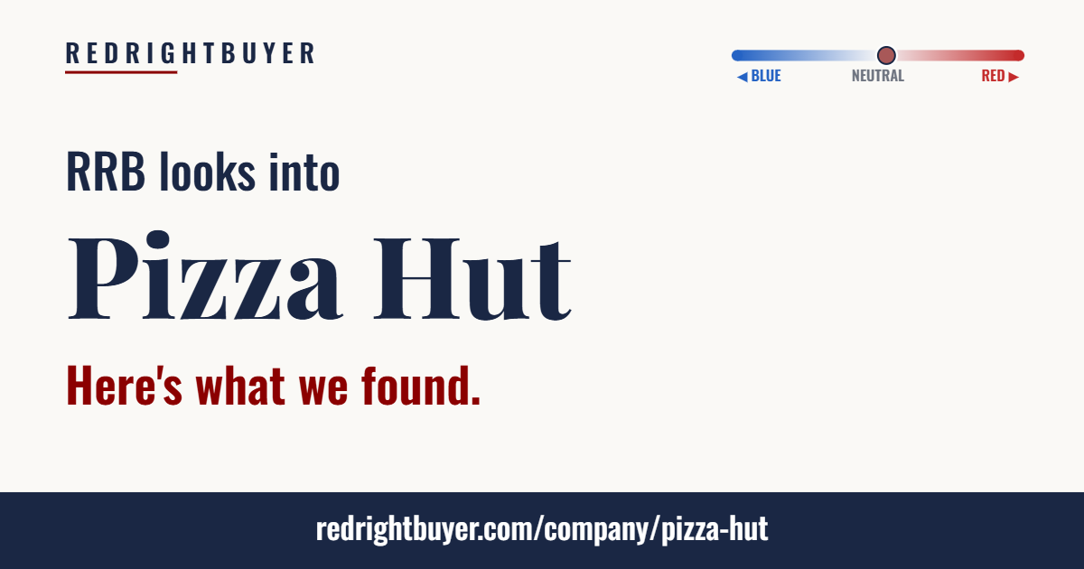 Is Pizza Hut conservative or liberal? RedRightBuyer editorial rating.